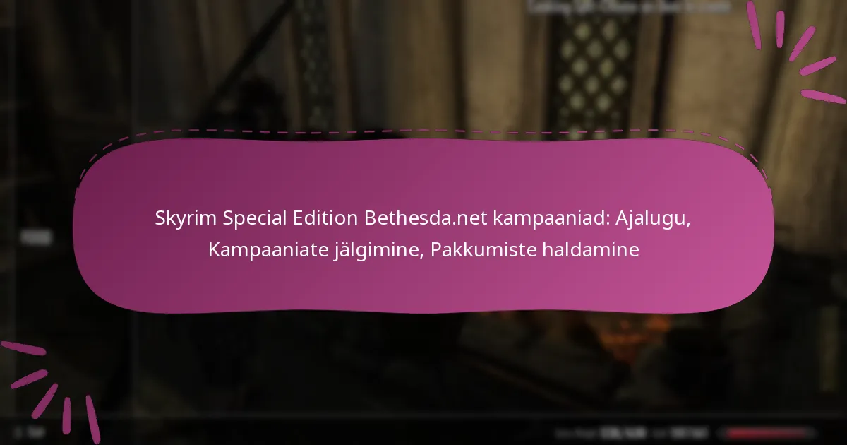 Skyrim Special Edition Bethesda.net kampaaniad: Ajalugu, Kampaaniate jälgimine, Pakkumiste haldamine
