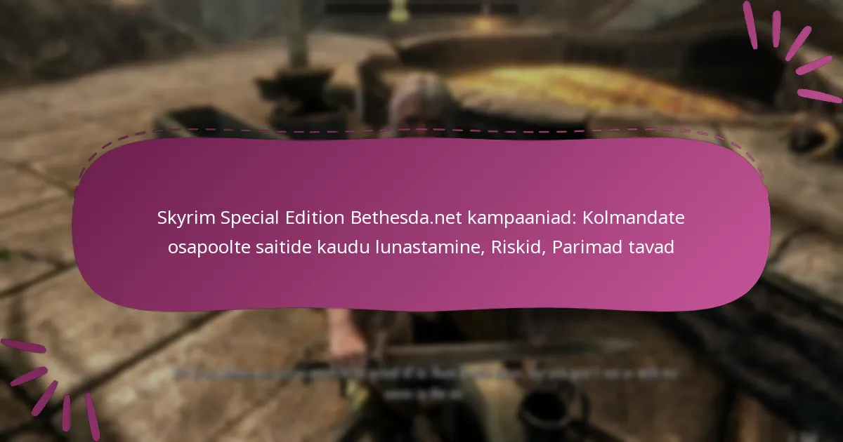Skyrim Special Edition Bethesda.net kampaaniad: Kolmandate osapoolte saitide kaudu lunastamine, Riskid, Parimad tavad