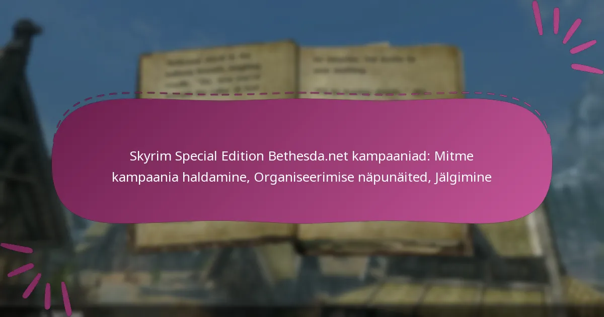 Skyrim Special Edition Bethesda.net kampaaniad: Mitme kampaania haldamine, Organiseerimise näpunäited, Jälgimine