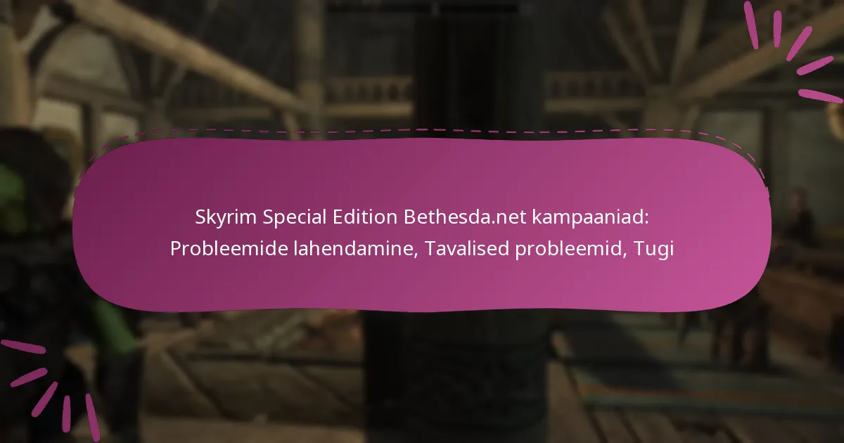 Skyrim Special Edition Bethesda.net kampaaniad: Probleemide lahendamine, Tavalised probleemid, Tugi