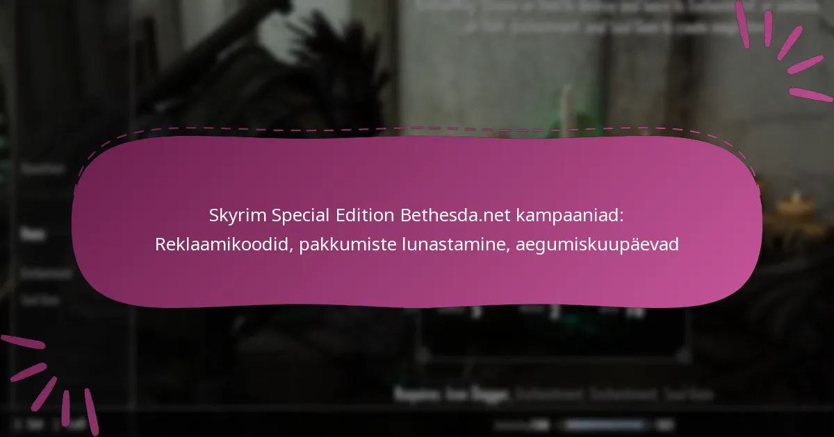 Skyrim Special Edition Bethesda.net kampaaniad: Reklaamikoodid, pakkumiste lunastamine, aegumiskuupäevad