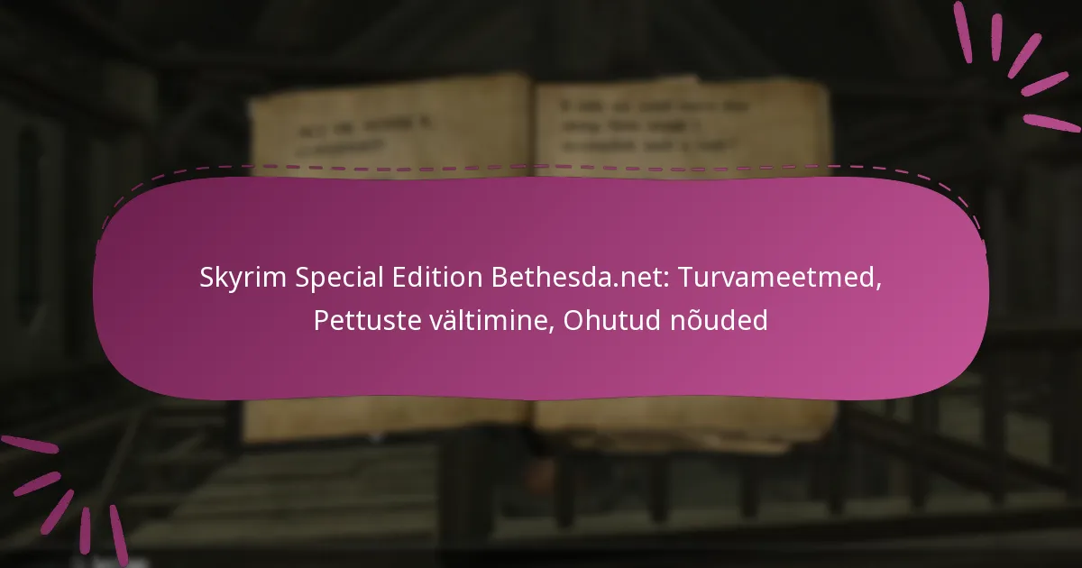 Skyrim Special Edition Bethesda.net: Turvameetmed, Pettuste vältimine, Ohutud nõuded