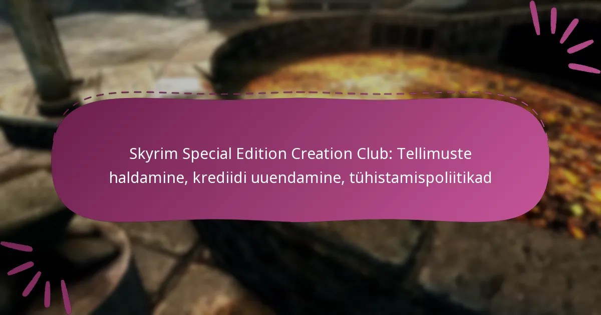 Skyrim Special Edition Creation Club: Tellimuste haldamine, krediidi uuendamine, tühistamispoliitikad
