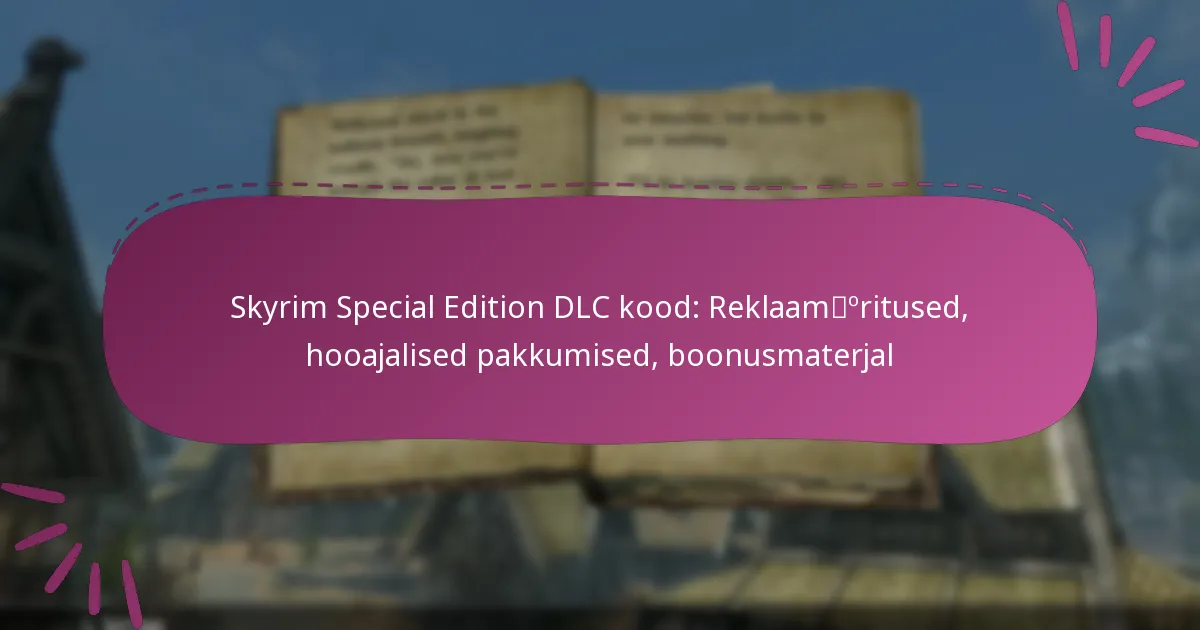 Skyrim Special Edition DLC kood: Reklaamüritused, hooajalised pakkumised, boonusmaterjal