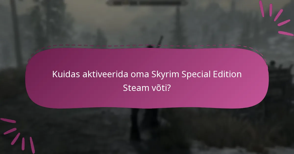 Kuidas aktiveerida oma Skyrim Special Edition Steam võti?