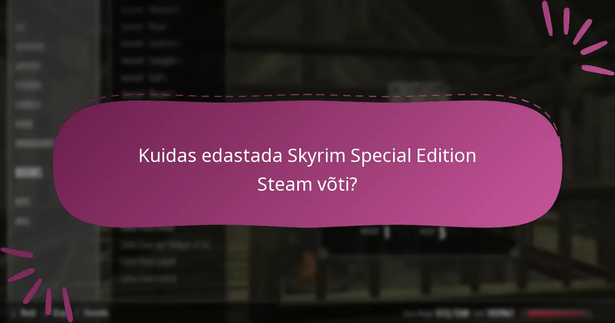 Kuidas edastada Skyrim Special Edition Steam võti?