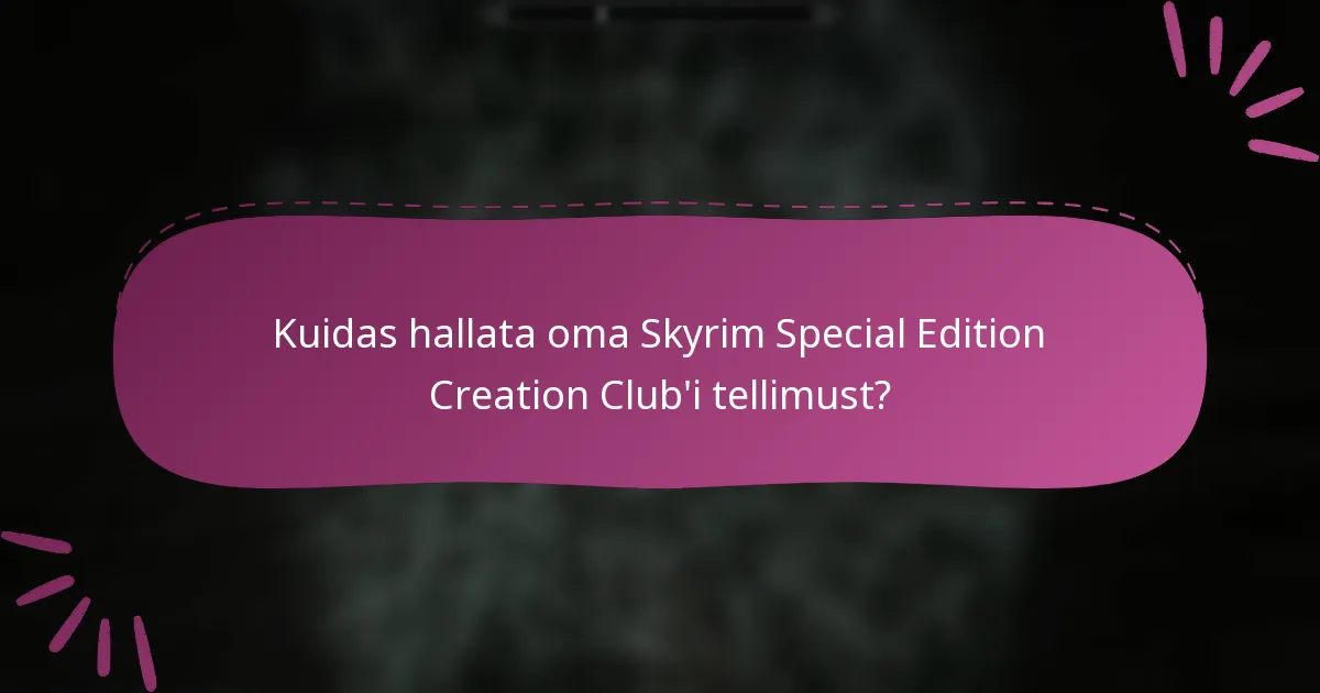 Kuidas hallata oma Skyrim Special Edition Creation Club’i tellimust?