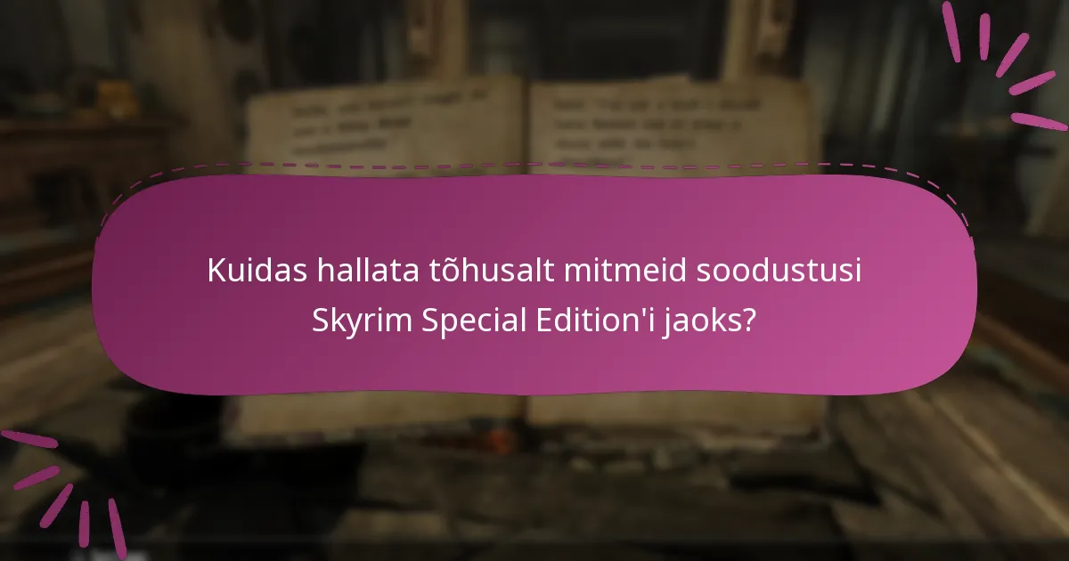 Kuidas hallata tõhusalt mitmeid soodustusi Skyrim Special Edition’i jaoks?