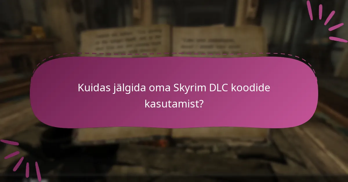 Kuidas jälgida oma Skyrim DLC koodide kasutamist?