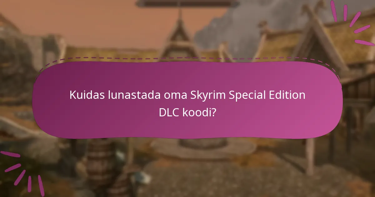 Millised on viimased piiratud aja koodid Skyrim Special Edition DLC jaoks?