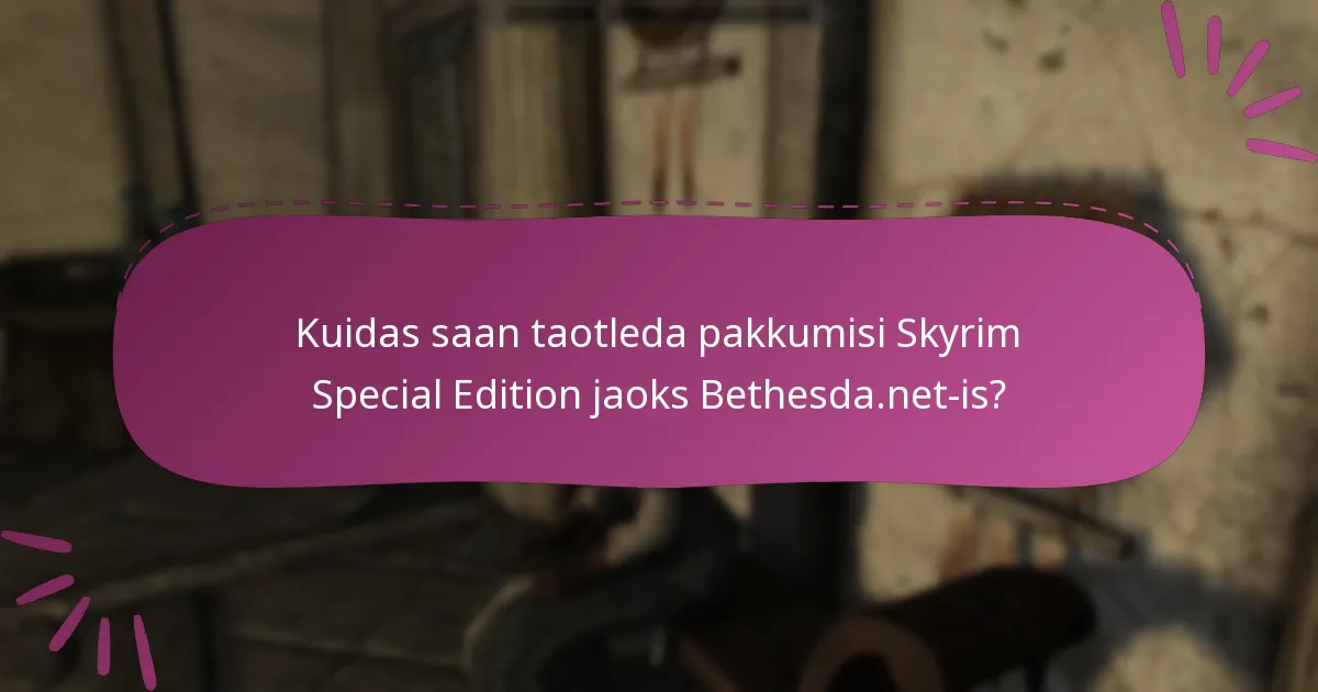 Millised on piiratud aja pakkumised Skyrim Special Edition jaoks Bethesda.net-is?