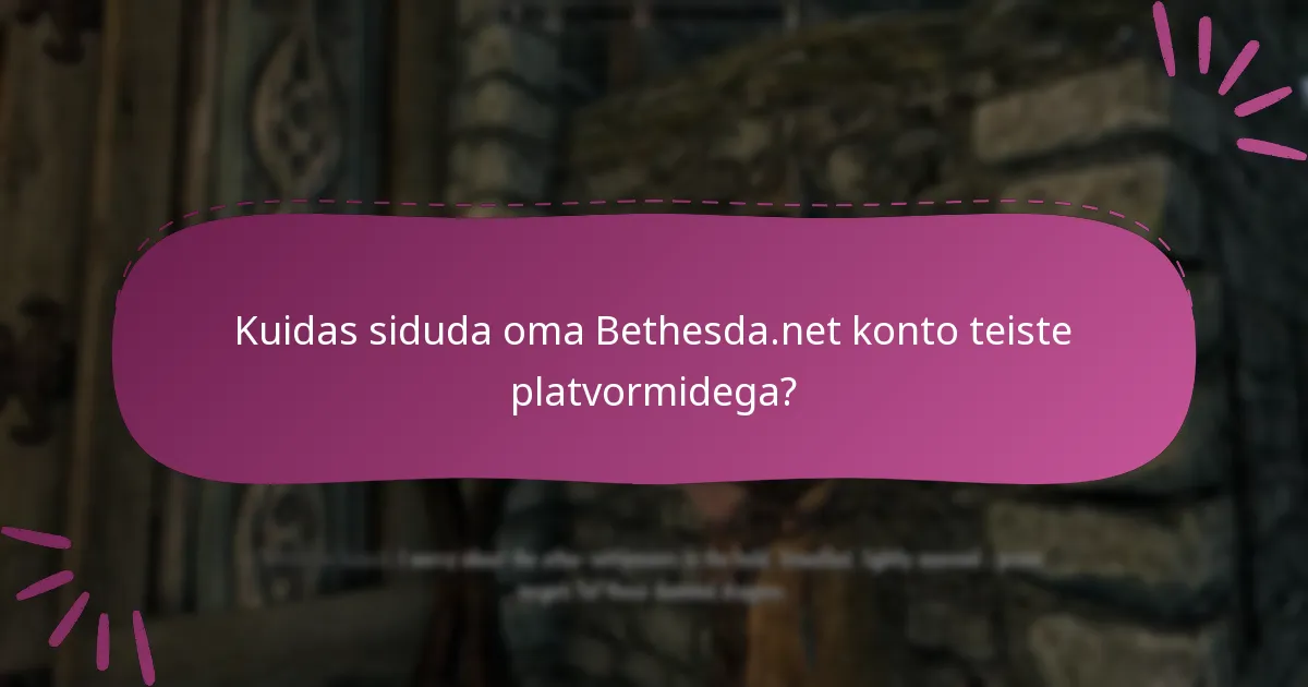 Kuidas siduda oma Bethesda.net konto teiste platvormidega?
