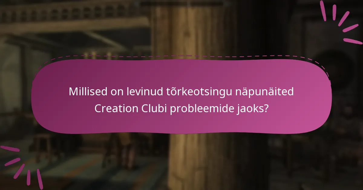 Millised on levinud tõrkeotsingu näpunäited Creation Clubi probleemide jaoks?