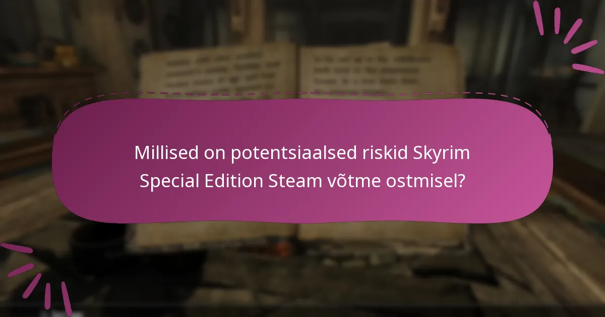 Millised on potentsiaalsed riskid Skyrim Special Edition Steam võtme ostmisel?